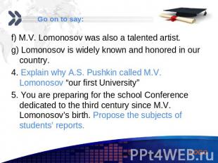 f) M.V. Lomonosov was also a talented artist. f) M.V. Lomonosov was also a talen