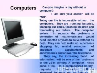 Can you imagine a day without a computer? I am sure your answer will be “NO”. To
