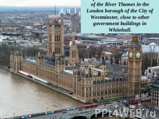 The palace lies on the north bank of the River Thames in the London borough of t
