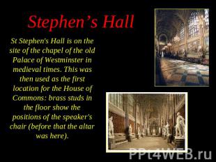 St Stephen's Hall is on the site of the chapel of the old Palace of Westminster