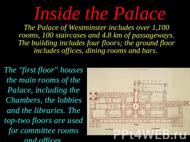 The Palace of Westminster includes over 1,100 rooms, 100 staircases and 4.8 km of passageways. The building includes four floors; the ground floor includes offices, dining rooms and bars. The Palace of Westminster includes over 1,100 rooms, 100…