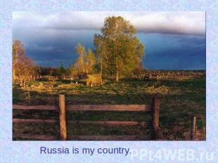 Russia is my country. Russia is my country.