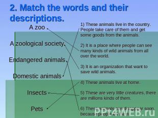2. Match the words and their descriptions. A zoo A zoological society Endangered