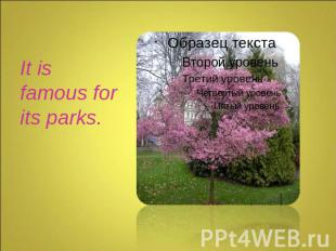 It is famous for its parks.