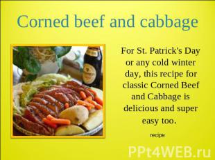 Corned beef and cabbage For St. Patrick's Day or any cold winter day, this recip