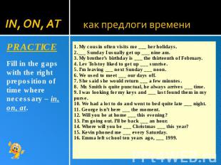 1. My cousin often visits me ___ her holidays. 2.___ Sunday I usually get up ___