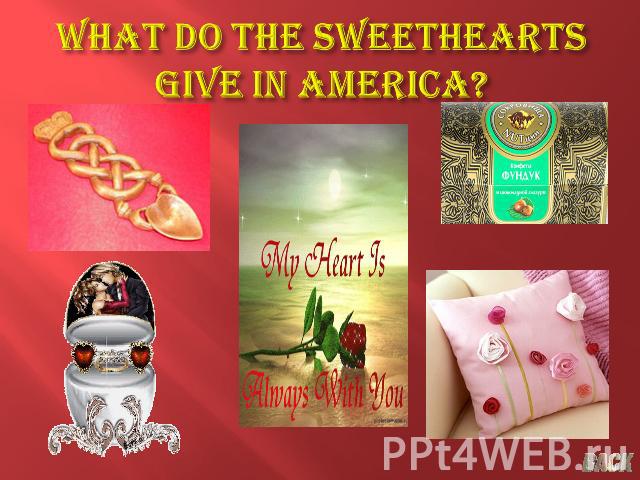 What do the sweethearts give in America?
