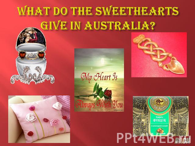 What do the sweethearts give in Australia?