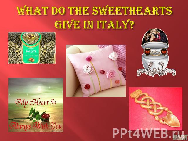 What do the sweethearts give in Italy?