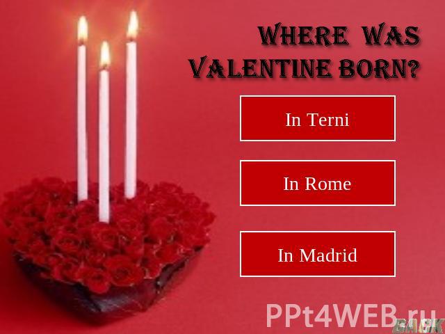 where was Valentine born?