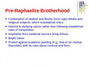 Pre-Raphaelite Brotherhood Combination of realistic and fleshly (even ugly) deta