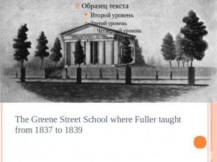 The Greene Street School where Fuller taught from 1837 to 1839