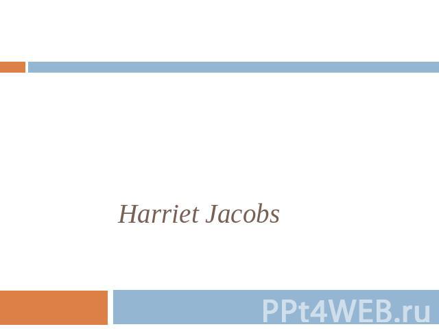 Реферат: Biography And History Harriet Jacob