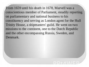 From 1659 until his death in 1678, Marvell was a conscientious member of Parliam