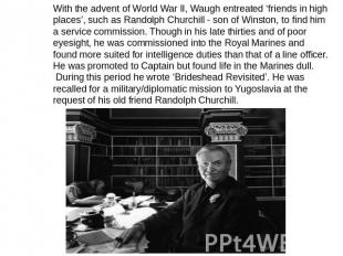 With the advent of World War II, Waugh entreated ‘friends in high places’, such