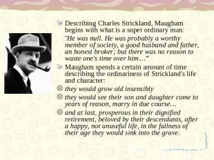 Describing Charles Strickland, Maugham begins with what is a super ordinary man: