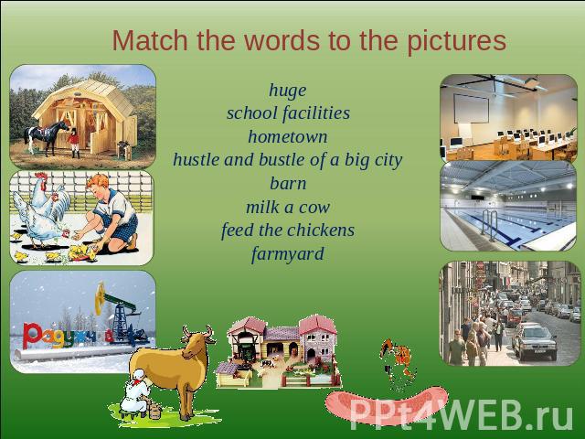 Match the words to the pictureshugeschool facilitieshometownhustle and bustle of a big citybarnmilk a cowfeed the chickensfarmyard