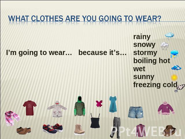 What clothes are you going to wear?