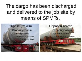 The cargo has been discharged and delivered to the job site by means of SPMTs.