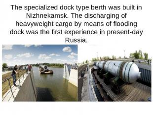 The specialized dock type berth was built in Nizhnekamsk. The discharging of hea