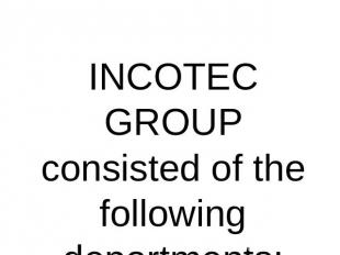 INCOTEC GROUP consisted of the following departments:
