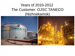 Years of 2010-2012 The Customer: OJSC TANECO (Nizhnekamsk)