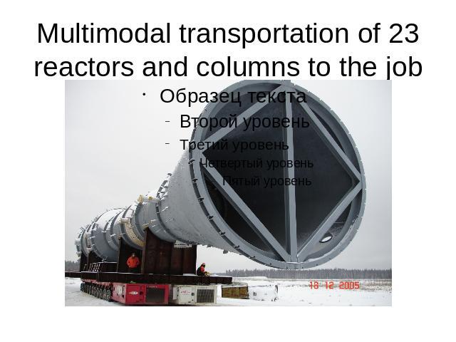 Multimodal transportation of 23 reactors and columns to the job site.