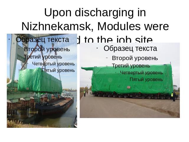 Upon discharging in Nizhnekamsk, Modules were delivered to the job site.