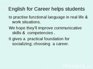 English for Career helps students to practise functional language in real life &
