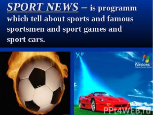 SPORT NEWS – is programm which tell about sports and famous sportsmen and sport
