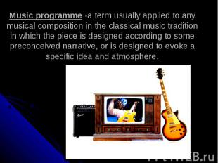 Music programme -a term usually applied to any musical composition in the classi