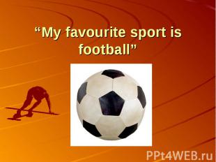 “My favourite sport is football”