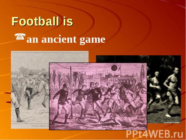 Football is an ancient game