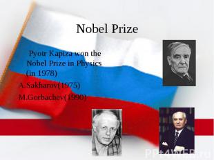 Nobel Prize Pyotr Kapiza won the Nobel Prize in Physics (in 1978) A.Sakharov(197