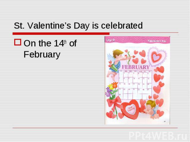 St. Valentine’s Day is celebrated On the 14th of February