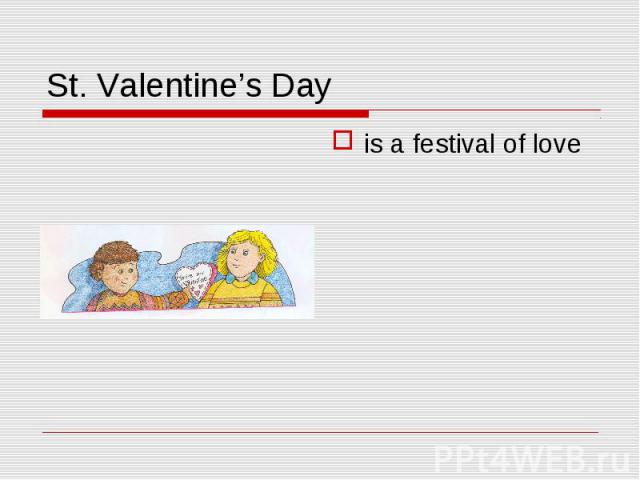 St. Valentine’s Day is a festival of love