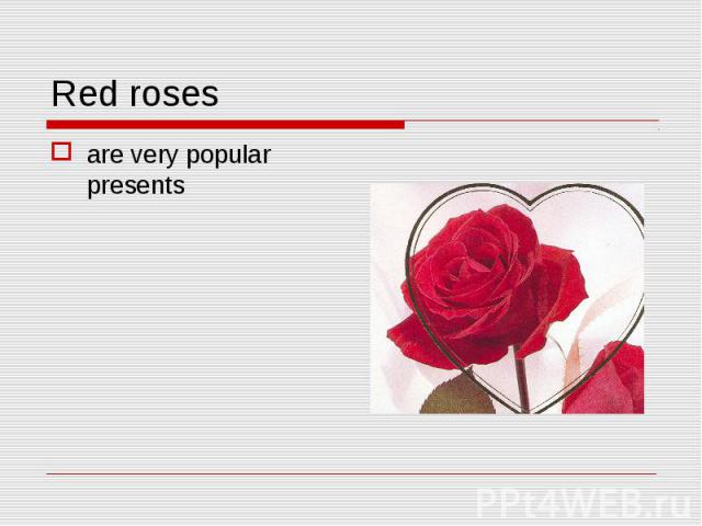 Red roses are very popular presents