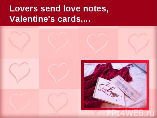 Lovers send love notes, Valentine's cards,...