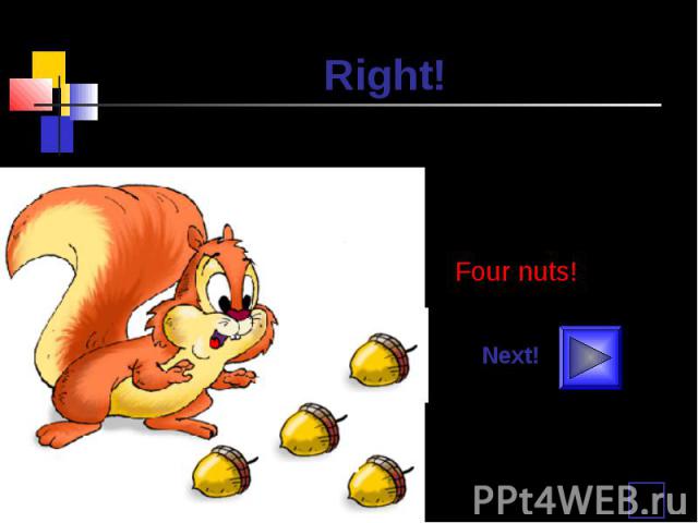 Right! Four nuts!