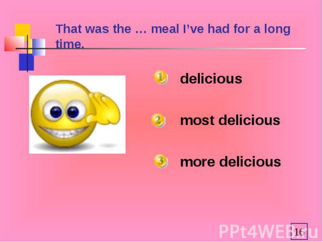 That was the … meal I’ve had for a long time. deliciousmost deliciousmore delicious