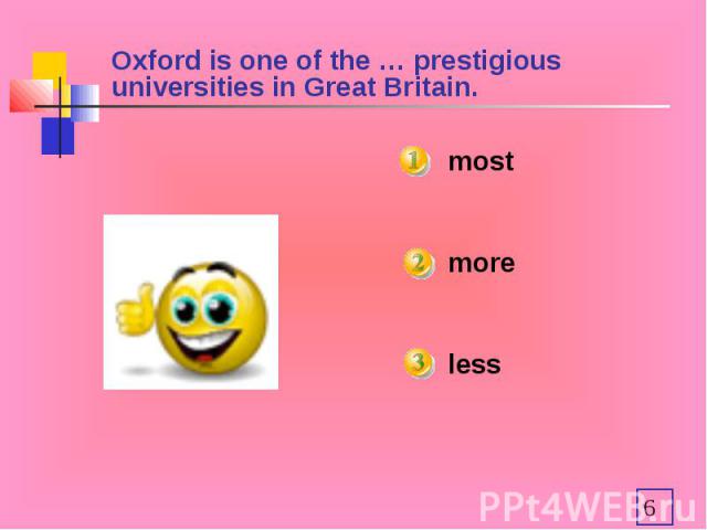 Oxford is one of the … prestigious universities in Great Britain. mostmoreless