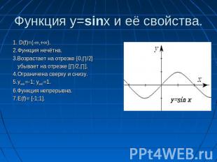 Функция y=sinx и её свойства. 1. D(f)=(-∞,+∞).2.Функция нечётна.3.Возрастает на