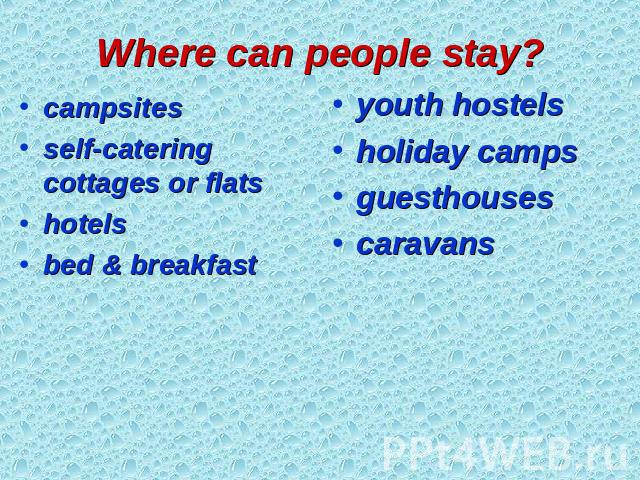 Where can people stay? campsites self-catering cottages or flats hotels bed & breakfast youth hostels holiday camps guesthouses caravans