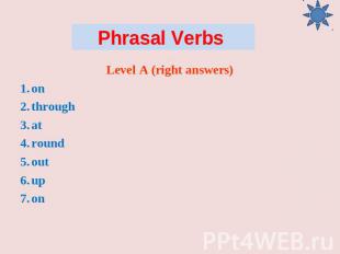 Phrasal Verbs Level A (right answers) on through at round out up on