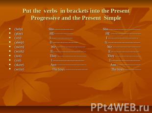 Put the verbs in brackets into the Present Progressive and the Present Simple (h