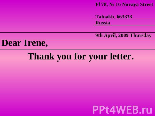 Dear Irene, Thank you for your letter.