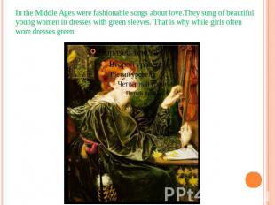 In the Middle Ages were fashionable songs about love.They sung of beautiful youn