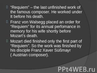 “Requiem” – the last unfinished work of the famous composer. He worked under It