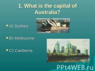 1. What is the capital of Australia? A) Sydney B) Melbourne C) Canberra