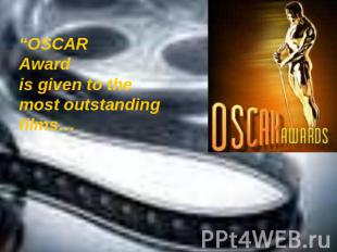 “OSCAR Award is given to the most outstanding films…